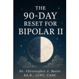 The 90-Day Reset for Bipolar II: Part 1 (Days 1–90): A Guided Workbook to Stabilize Mood, Reclaim Identity, and Build Resilience One Day at a Time