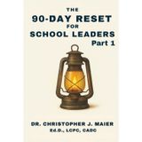 The 90-Day Reset for School Leaders: Part 1 (Days 1-90): Reflect. Refocus. Reignite Your Leadership—One Day at a Time.