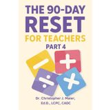 The 90-Day Reset for Teachers: Part 4 (Days 271-365): Your Final 90 Days of Reflection, Joy, and Intention—One Powerful Prompt at a Time