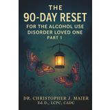 The 90-Day Reset for the Alcohol Use Disorder Loved One: Part 1 (Days 1-90): A Compassionate Workbook for Boundaries, Hope, and Healing