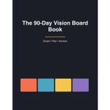 The 90-Day Vision Board Book: Dream, Plan & Achieve | A Guided Vision Board Journal with Goal-Setting Prompts, Affirmations & Weekly Action Plans for Manifesting Your Best Life