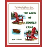 THE ABC'S OF SUMMER CAMP: THE ADIRONDACK CANINE KIDS PICTURE BOOK FOR KIDS