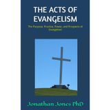 THE ACTS OF EVANGELISM: The Purpose, Practice, Power, and Prospects of Evangelism