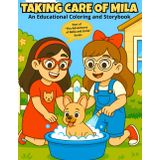 The Adventures of Bella and Linda: Taking Care of Mila – Educational Coloring and Storybook: For Kids Ages 4–8, Learn Pet Care through Fun Activities, Storytelling, and Coloring Pages