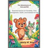 The Adventures of Tofu and Phil: Essential Lessons on Friendship, Time Management, Health, and Kindness for Kids