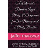 The Advocate’s Premium Legal Diary: A Companion for Case Management & Daily Practice: Crafted for Every Advocate, in Every Corner of the World