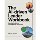 The Ai-Driven Leader Workbook: Reliable look into Geoff Woods teachings