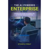 The AI-Powered Enterprise: A Strategic Guide to Human-Led, AI-Driven Transformation