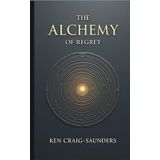 The Alchemy of Regret: Turning Your Past Into Future Gold