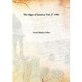 The Algae of Jamaica Volume 37 1901 [Hardcover] [Hardcover] Frank Shipley Collins