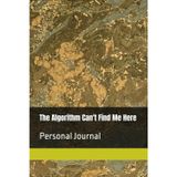 The Algorithm Can't Find Me Here: Personal Journal