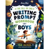 The All In One Writing Prompt Workbook for Boys Ages 8-12: 150+ Fun & Creative Story Starters to Spark Imagination, Build Confidence, and Improve ... in Every Genre (Writing Prompts For Kids)