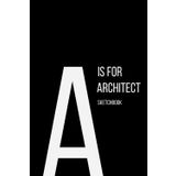 The Alphabet Collection: A is for Architect – Sketchbook: Work Life Series Notebook, Lined