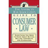 The American Bar Association Guide to Consumer Law: Everything You Need to Know About Buying, Selling, Contracts, and Guarantees