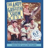 The Andy Griffith Show Book: From Miracle Salve to Kerosene Cucumbers: The Complete Guide to One of Television’s Best-Loved Shows