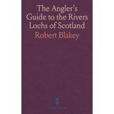 The Angler's Guide to the Rivers Lochs of Scotland