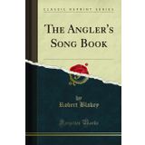The Angler's Song Book (Classic Reprint)