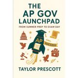 The AP Gov Launchpad: From Summer Prep to Exam Day (The AP Launchpad: From Summer Prep to Exam Day)