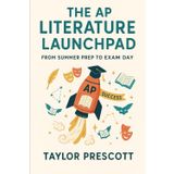 The AP Literature Launchpad: From Summer Prep to Exam Day (The AP Launchpad: From Summer Prep to Exam Day)