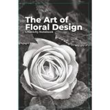 The Art of Floral Design Creativity Notebook: A Sketchbook and Planning Journal for Floral Designers, Florists, and Flower Artists