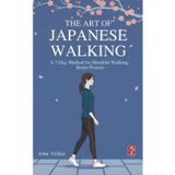 The Art of Japanese Walking: A 7-Day Method for Mindful Walking, Better Posture, and Stress Relie