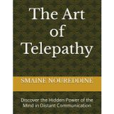The Art of Telepathy: Discover the Hidden Power of the Mind in Distant Communication