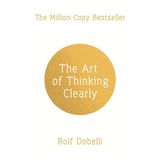 The Art of Thinking Clearly - Rolf Dobelli