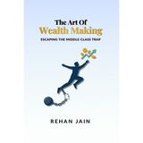 The Art of Wealth Making: ESCAPING THE MIDDLE-CLASS TRAP
