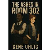 The Ashes in Room 302 (Silas Quinn and Marla Dean. Spy-Vestigator Series, Band 1)