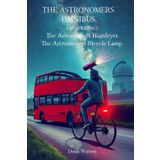 The Astronomers Omnibus.: Comprising: The Astronomers Hairdryer, The Astronomers Bicycle Lamp.
