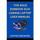 The Asus Zenbook Duo Ux8406 Laptop User Manual: A Complete Step-by-Step Guide to Mastering the ASUS Zenbook Duo UX8406 for Beginners and Experienced Users: 4