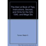 The Atari st Book of Tips, Instructions, Secrets, and Hints for the 520, 1040, and Mega Sts