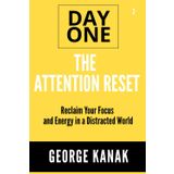 The Attention Reset Day One Series Volume 2: Reclaim Your Focus and Energy in a Distracted World