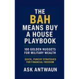 The BAH Means Buy A House Playbook: 100 Golden Nuggets For Military Wealth