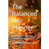 The Balanced Day Planner: Track Priorities, Time, and Gratitude One Day at a Time