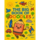 The Big Book of Doodles: Drawing Notebook for childrens Fun Sketchbook with 50 Blank Pages for Drawing, Doodling & Imagination – Perfect for Boys and Girls Age 5-8