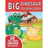 THE BIG DINOSAUR COLORING BOOK: Jumbo Kids Coloring Book With Dinosaur Facts