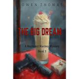 The Big Dream: A Raymond Mackey Mystery -- Book 3