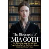 The Biography of Mia Goth: The Unflinching Gaze: How Mia Goth Forged a New Path for the Modern Scream Queen and Auteur's Muse