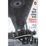 The Birth of the RAF, 1918: The World’s First Air Force