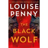 The Black Wolf: a gripping, shocking and prescient thriller and an international bestseller, set in the beloved world of Three Pines