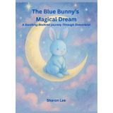 The Blue Bunny's Magical Dream: A soothing Bedtime Journey Though Dreamland