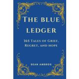 The Blue Ledger: 365 Tales of Grief, Regret, and Hope
