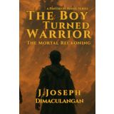 The Boy Turned Warrior: The Mortal Reckoning: 4