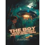 The Boy Who Did Not Want to Be Here: A Journey Beyond the Stars with the PLANET SEEDERS