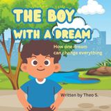 The Boy With a Dream: How One Dream Can Change Everything