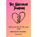 The Breakup Journal: Let's finish the sh**ty rough draft before you start a new chapter
