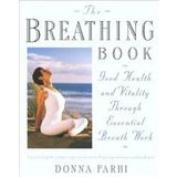 The Breathing Book : Good Health and Vitality Through Essential Breath Work - Henry Holt