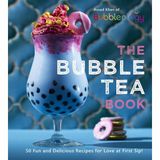 The Bubble Tea Book: 50 Fun and Delicious Recipes for Love at First Sip!