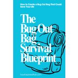 The Bug Out Bag Survival Blueprint: A Step-by-Step Guide to Building Your 72-Hour Survival Kit (How to Survive That)